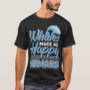 Camiseta Las ballenas me hacen feliz a los seres humanos...