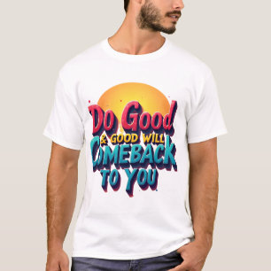 Camiseta Las buenas acciones crean beneficios de vida posit