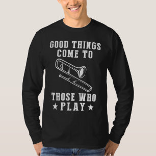 Camiseta Las buenas cosas vienen a aquellos que trombón