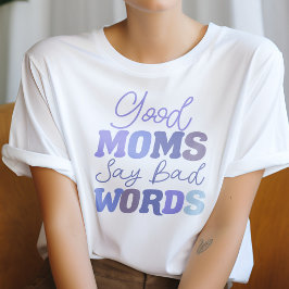 Camiseta Las buenas mamás azules dicen malas palabras, mamá