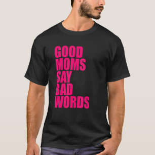 Camiseta Las buenas mamás dicen malas palabras