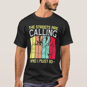 Camiseta Las Calles Están Llamando Y Debo Ir A Skateboardin