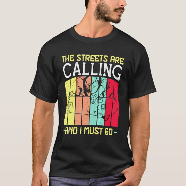Camiseta Las Calles Están Llamando Y Debo Ir A Skateboardin (Anverso)
