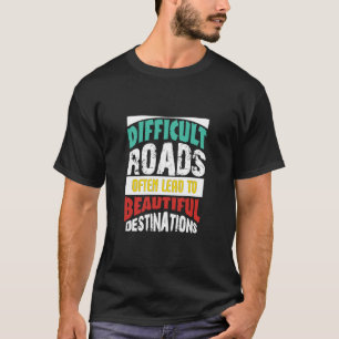Camiseta Las Carreteras Difíciles A Menudo Llevan A Un Dest