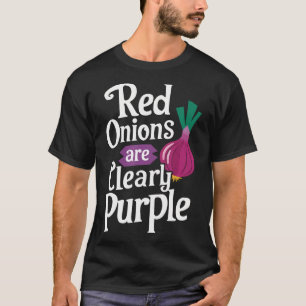 Camiseta Las Cebollas Rojas Son Claramente Moradas