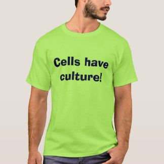 Camiseta ¡Las células tienen cultura!