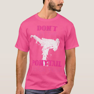 Camiseta Las Chicas Dan No Dejan Que Ponytail Te engañe Ka