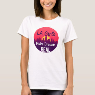Camiseta Las chicas de LA hacen realidad los sueños