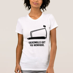 Camiseta Las cintas de correr No te llevan a ninguna parte