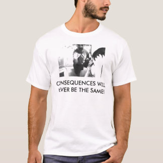 CAMISETA ¡LAS CONSECUENCIAS NUNCA SERÁN IGUALES!