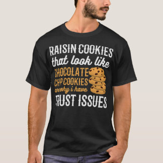 Camiseta Las cookies de Raisin son por qué tengo problemas