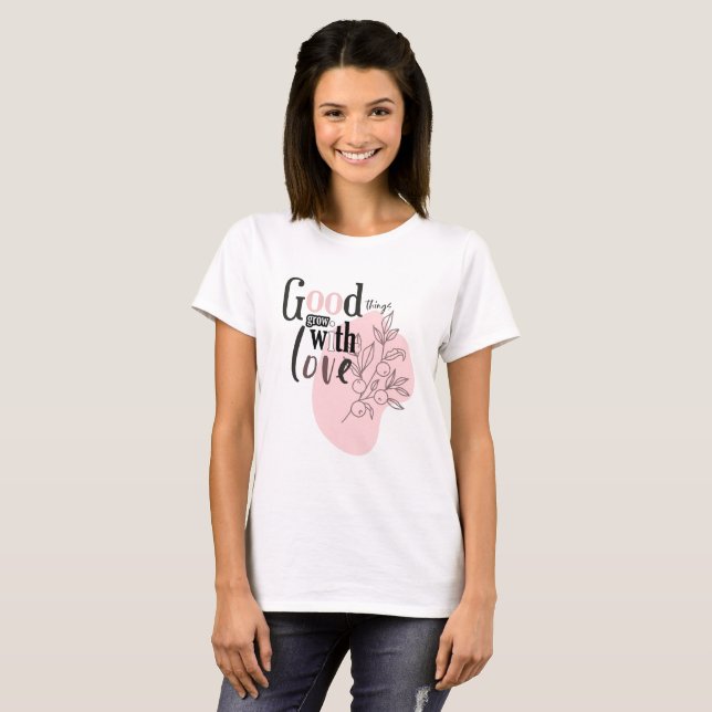 Camiseta Las cosas buenas crecen con el AMOR Inspirador (Anverso completo)