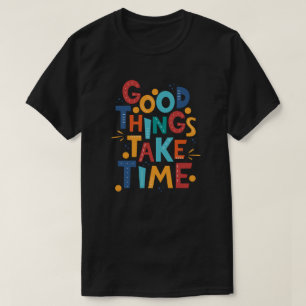 Camiseta Las cosas buenas toman inspiración del tiempo