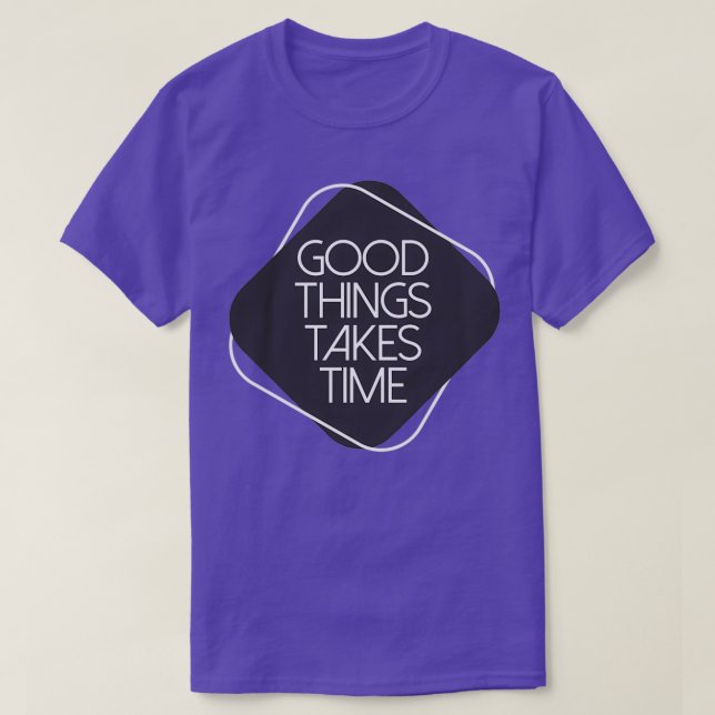 Camiseta Las cosas buenas toman tiempo 3 (Diseño del anverso)