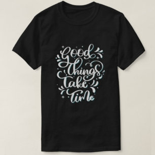 Camiseta Las cosas buenas toman tiempo en las modernas cami
