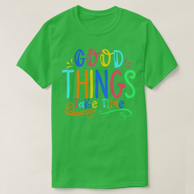 Camiseta Las cosas buenas toman tiempo para citas motivacio (Diseño del anverso)