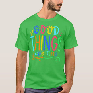Camiseta Las cosas buenas toman tiempo para citas motivacio