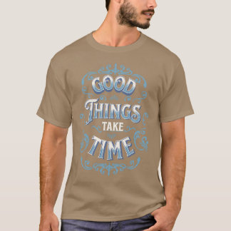 Camiseta Las cosas buenas toman tiempo para citas motivacio