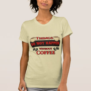 Camiseta Las Cosas No Suceden Sin Café Coffny Caffeine.