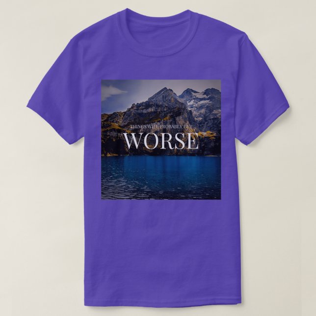 Camiseta Las cosas probablemente empeorarán 1 (Diseño del anverso)