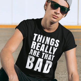 Camiseta Las Cosas Realmente Son Ese Malo Humor Oscuro