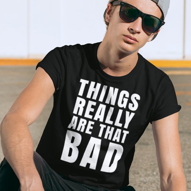 Camiseta Las Cosas Realmente Son Ese Malo Humor Oscuro (Subido por el creador)