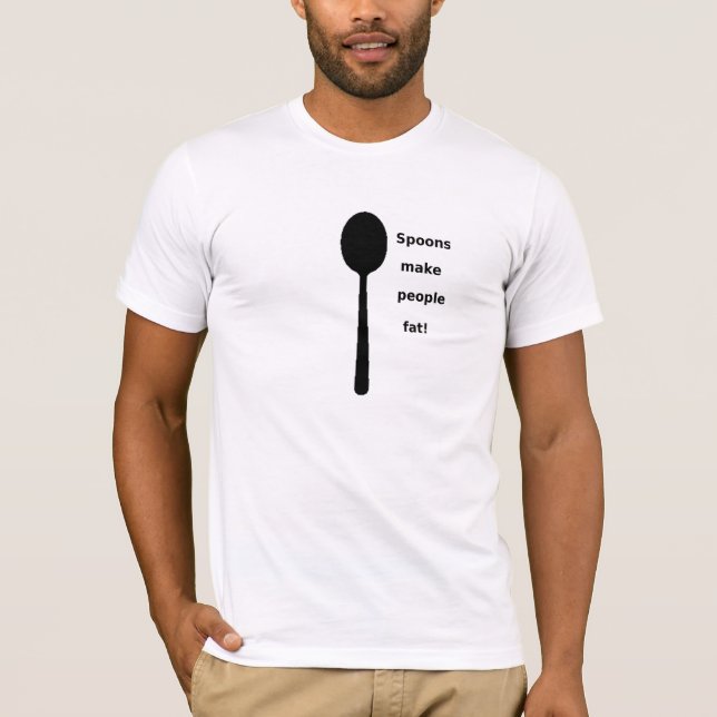Camiseta ¡Las cucharas hacen la grasa de la gente! (Anverso)