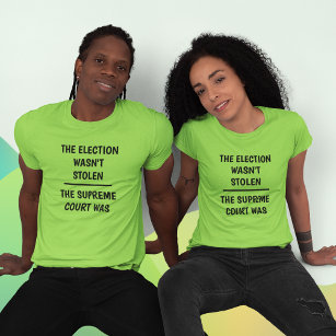 Camiseta Las elecciones no fueron robadas - la Corte Suprem