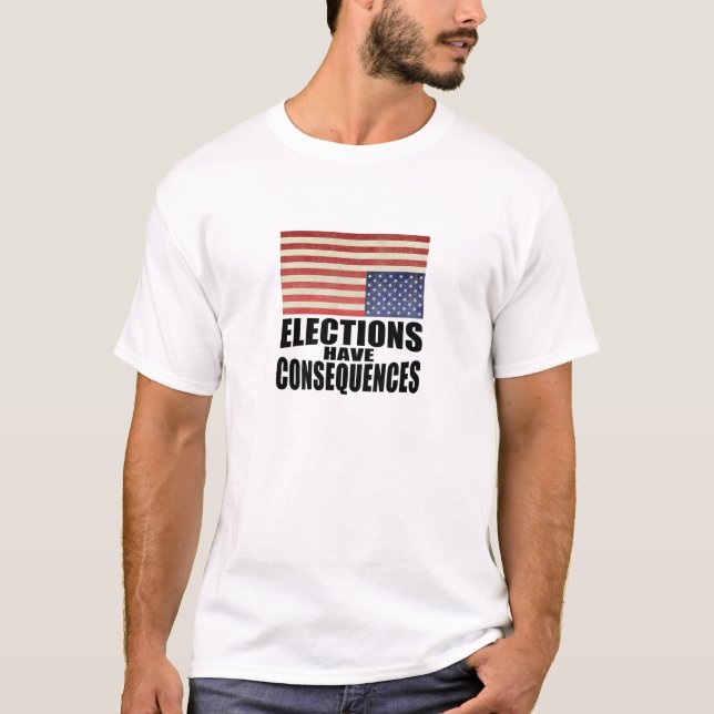 Camiseta Las elecciones tienen consecuencias (Anverso)