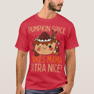 Camiseta Las especias de calabaza hacen que Mama Nice otoño