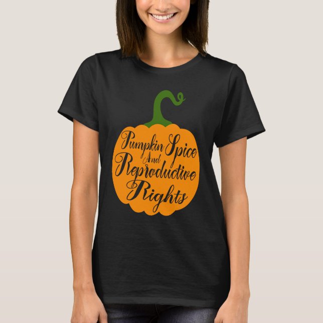 Camiseta Las Especias De Calabaza Y Los Derechos Reproducti (Anverso)
