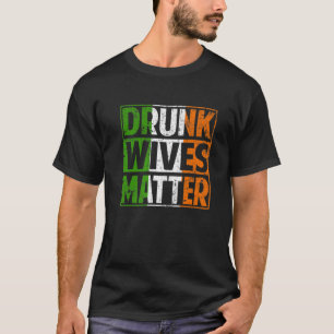 Camiseta Las esposas borrachas importan divertida Sh irland