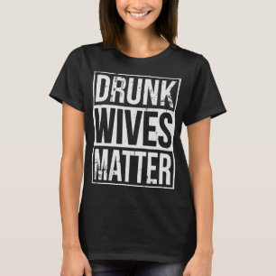 Camiseta Las esposas borrachos importan un regalo divertido
