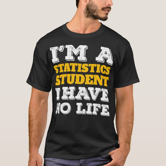 Camiseta Las estadísticas son un estudiante de estadística, (Anverso)