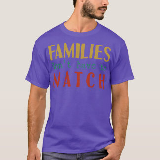 Camiseta Las Familias No Tienen Que Coincidir