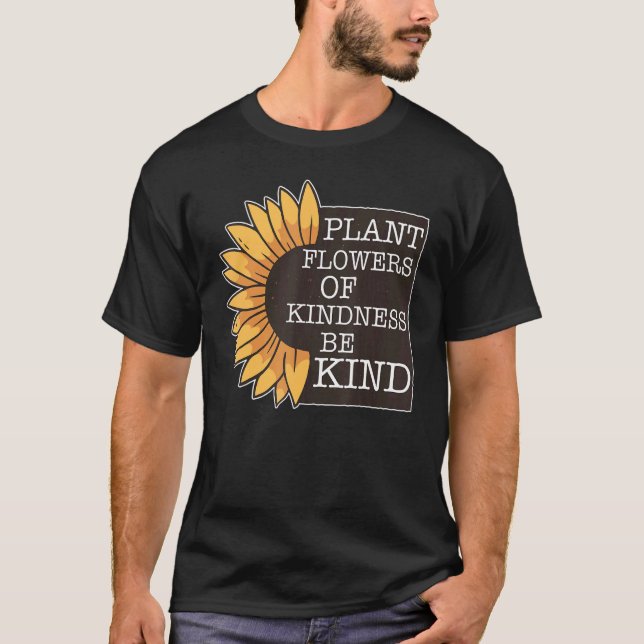 Camiseta Las Flores De Plantas De Amabilidad Sean Amables D (Anverso)