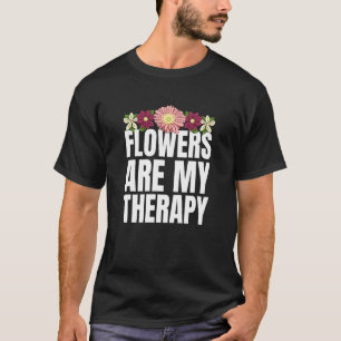 Camiseta Las Flores Son Mi Terapia Florisca De Jardinero
