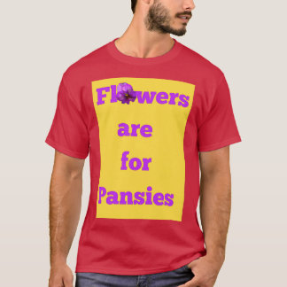 Camiseta Las flores son para Pansies
