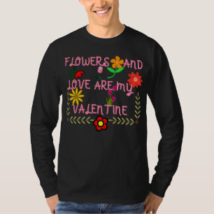 Camiseta Las Flores Y El Amor Son Mi Valentín