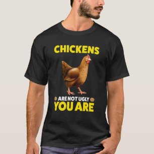 Camiseta Las gallinas no son feas. Tú eres una gallina