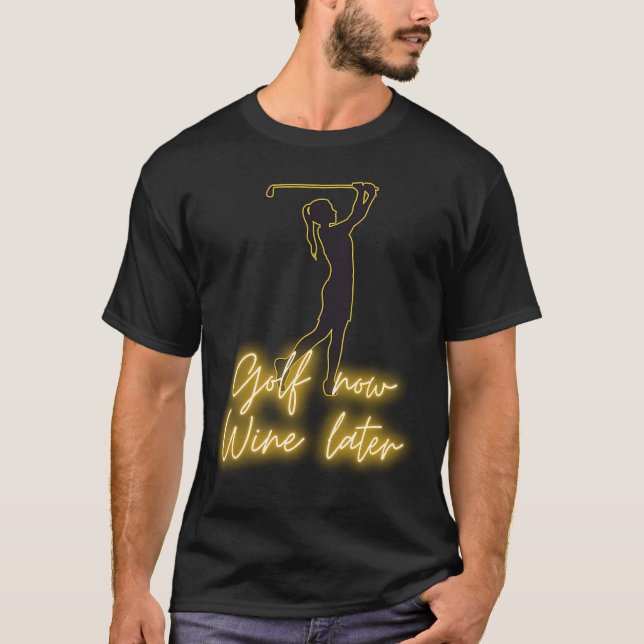 Camiseta Las golfistas mujeres GOLF ahora VINO más tarde go (Anverso)