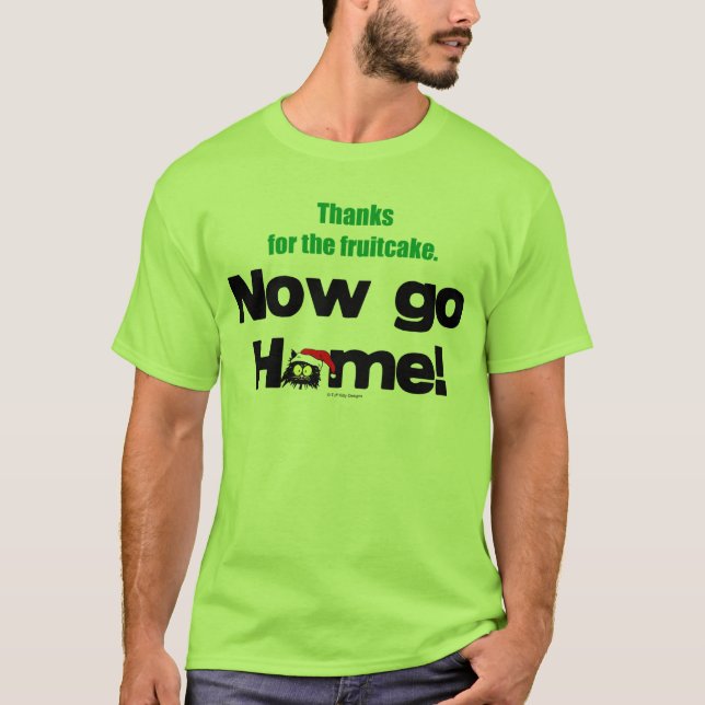 Camiseta ¡Las "gracias por el Fruitcake… ahora VAN A CASA! (Anverso)