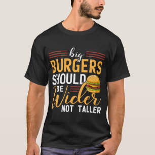 Camiseta Las hamburguesas más grandes deberían ser más inte