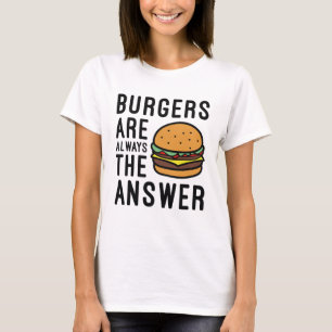 Camiseta Las Hamburguesas Siempre Son La Respuesta