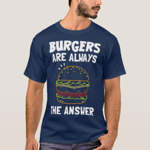 Camiseta Las Hamburguesas Son Siempre La Respuesta