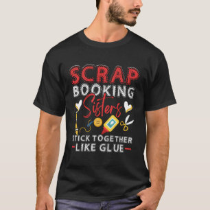 Camiseta Las Hermanas De Scrapbooking Se Mantienen Juntas C