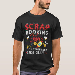 Camiseta Las Hermanas De Scrapbooking Se Mantienen Juntas C