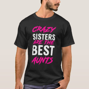 Camiseta Las Hermanas Locas Son Las Mejores Tías Tía Tía