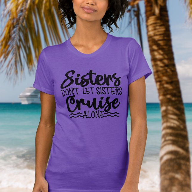 Camiseta Las hermanas no dejan que las hermanas crucen sola (Sisters don't let sisters cruise alone tshirt for cruise)