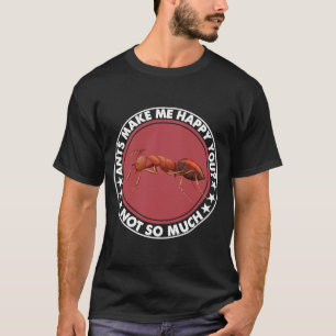 Camiseta Las Hormigas Me Hacen Feliz De Que No Tanto Disfra